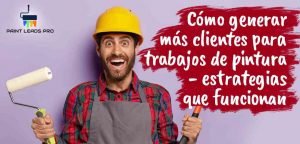 Cómo generar más clientes para trabajos de pintura