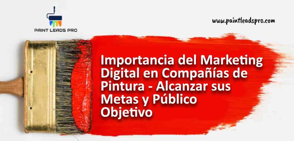 Importancia del Marketing Digital en Compañías de Pintura - Alcanzar sus Metas y Público Objetivo