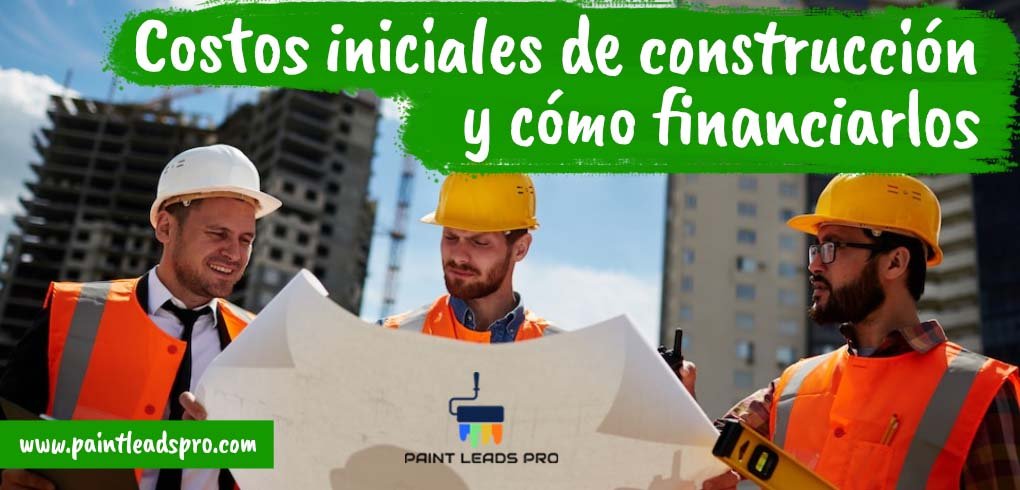 Costos iniciales de construcción y cómo financiarlos