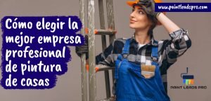 Cómo elegir la mejor empresa profesional de pintura de casas