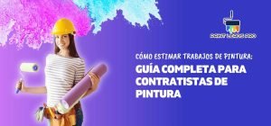 Cómo hacer estimación de pintura de interiores: guía completa para contratistas de pintura