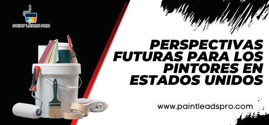 Perspectivas futuras para los pintores en Estados Unidos - Paint Leads PRO