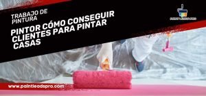 Trabajo de pintura - Pintor cómo conseguir clientes para pintar casas
