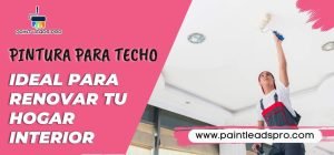 Pintura para techo - Ideal para renovar tu hogar interior