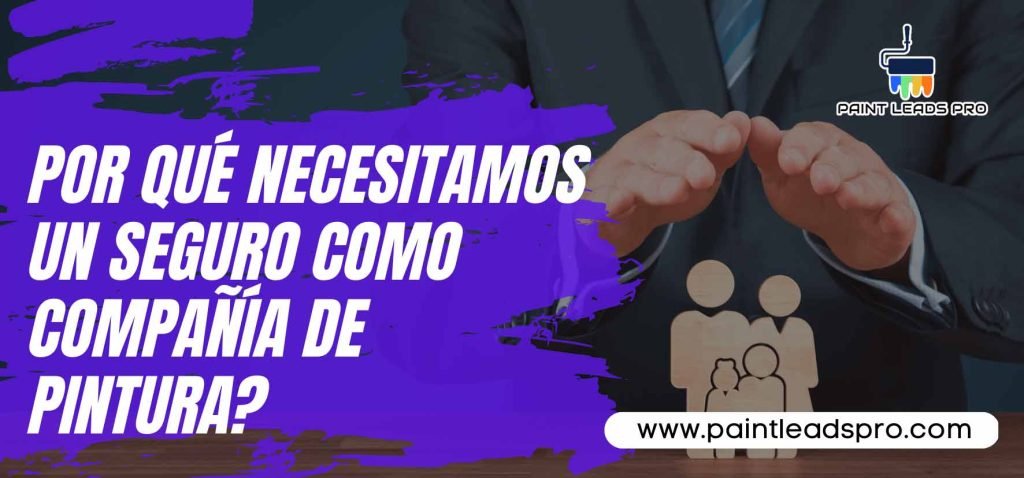 ¿Por qué necesitamos un seguro como compañía de pintura? - Paint Leads PRO