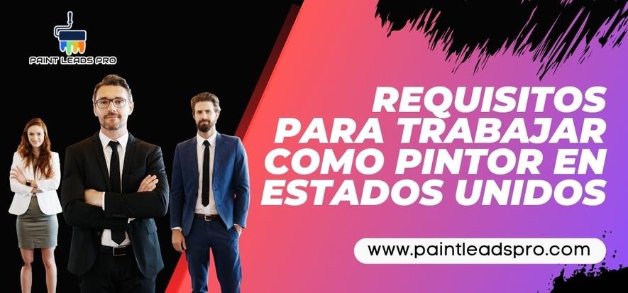 Requisitos para trabajar como pintor en Estados Unidos - Paint Leads PRO